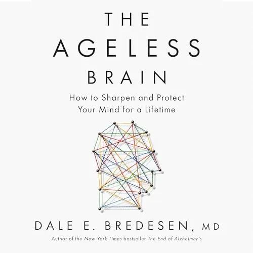 The Ageless Brain By Dale E. Bredesen MD
